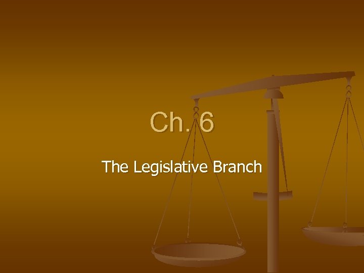 Ch. 6 The Legislative Branch 
