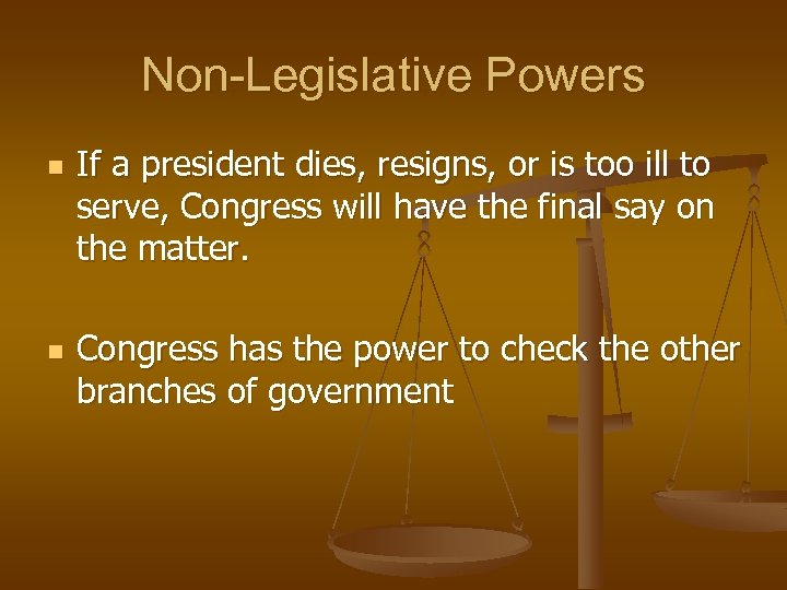 Non-Legislative Powers n n If a president dies, resigns, or is too ill to