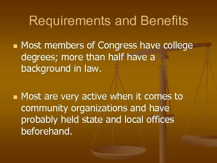 Requirements and Benefits n n Most members of Congress have college degrees; more than