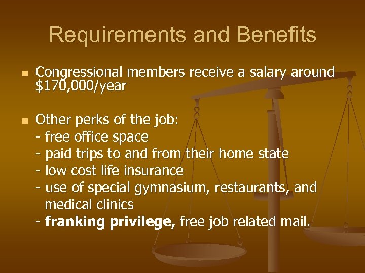 Requirements and Benefits n n Congressional members receive a salary around $170, 000/year Other