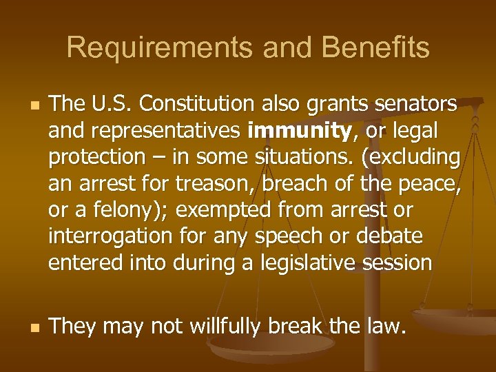 Requirements and Benefits n n The U. S. Constitution also grants senators and representatives