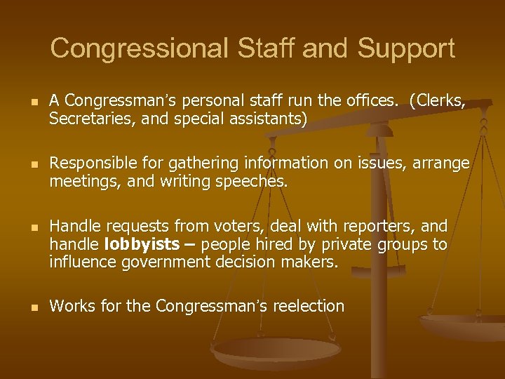 Congressional Staff and Support n n A Congressman’s personal staff run the offices. (Clerks,