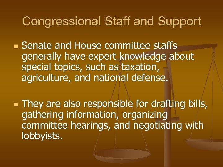 Congressional Staff and Support n n Senate and House committee staffs generally have expert