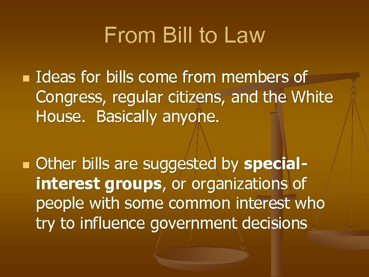 From Bill to Law n n Ideas for bills come from members of Congress,