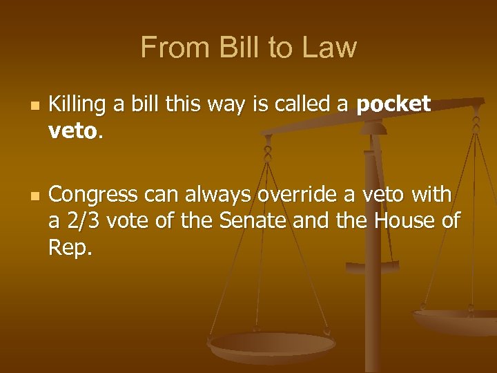 From Bill to Law n n Killing a bill this way is called a