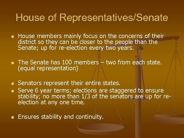 House of Representatives/Senate n n House members mainly focus on the concerns of their
