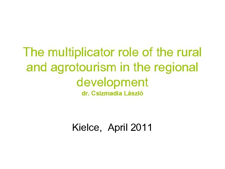 The multiplicator role of the rural and agrotourism in the regional development dr. Csizmadia