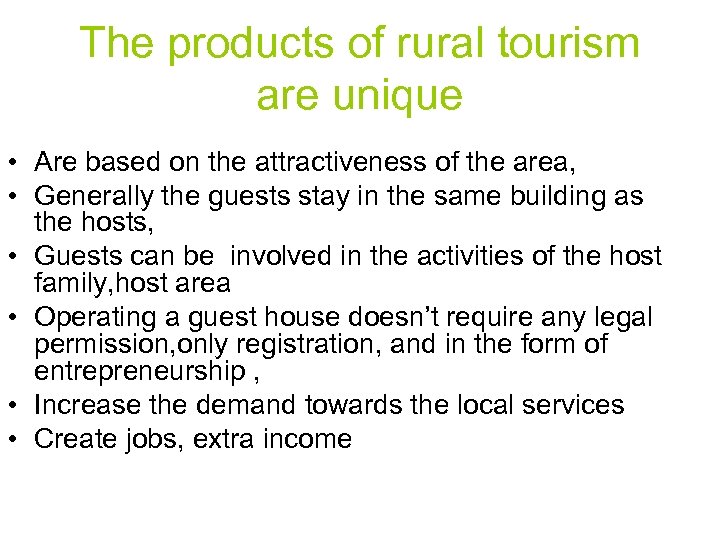 The products of rural tourism are unique • Are based on the attractiveness of