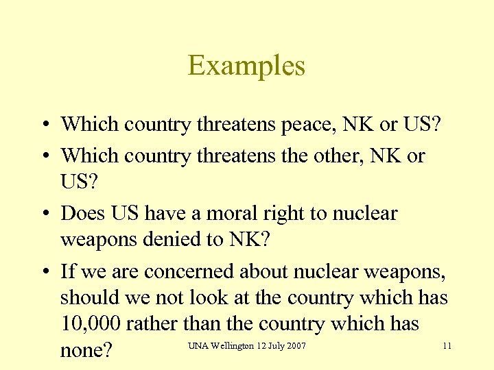 Examples • Which country threatens peace, NK or US? • Which country threatens the