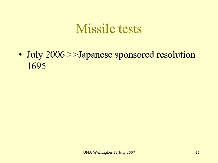Missile tests • July 2006 >>Japanese sponsored resolution 1695 UNA Wellington 12 July 2007