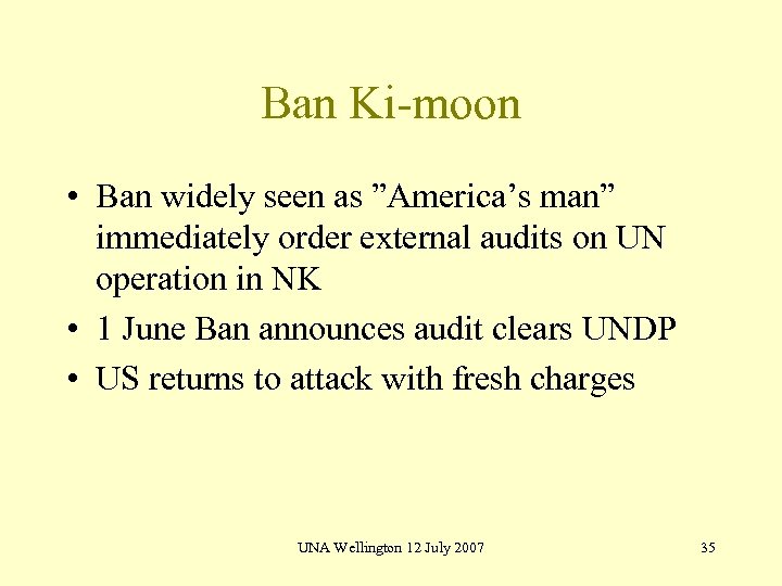 Ban Ki-moon • Ban widely seen as ”America’s man” immediately order external audits on