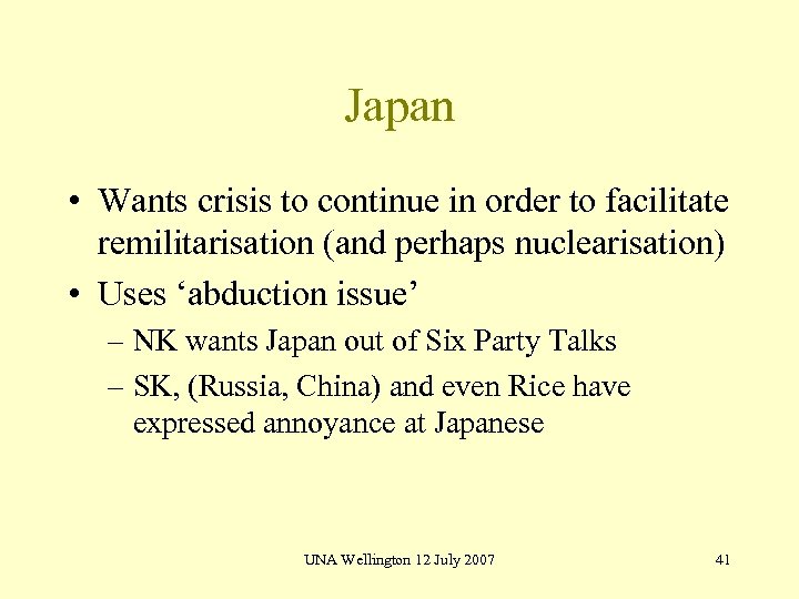 Japan • Wants crisis to continue in order to facilitate remilitarisation (and perhaps nuclearisation)