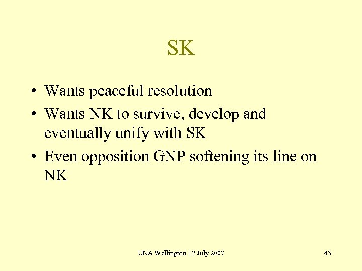 SK • Wants peaceful resolution • Wants NK to survive, develop and eventually unify
