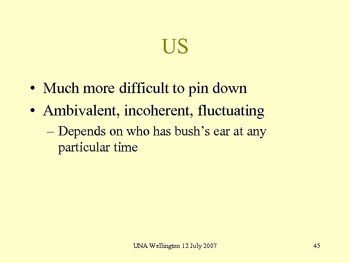 US • Much more difficult to pin down • Ambivalent, incoherent, fluctuating – Depends