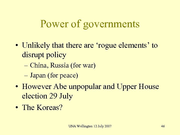 Power of governments • Unlikely that there are ‘rogue elements’ to disrupt policy –