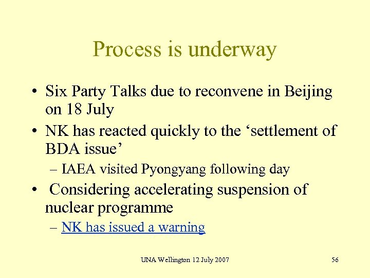 Process is underway • Six Party Talks due to reconvene in Beijing on 18