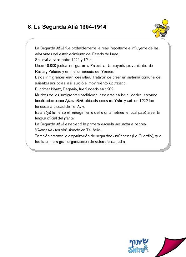 8. La Segunda Aliá 1904 -1914 La Segunda Aliyá fue probablemente la más importante