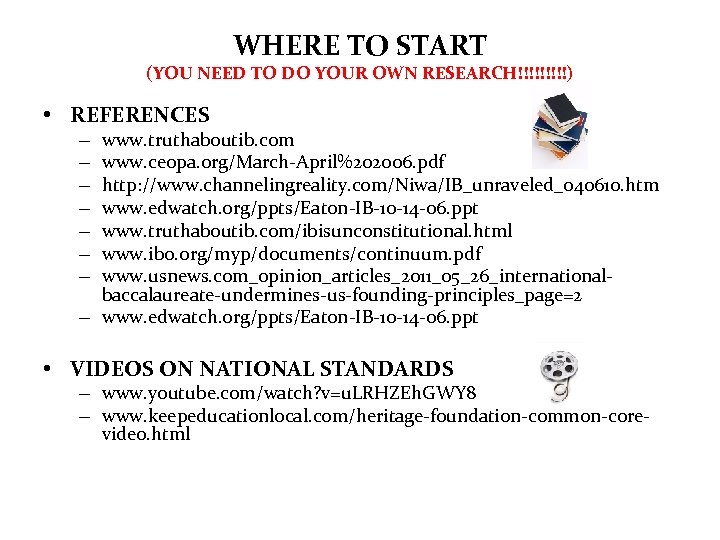 WHERE TO START (YOU NEED TO DO YOUR OWN RESEARCH!!!!!) • REFERENCES www. truthaboutib.