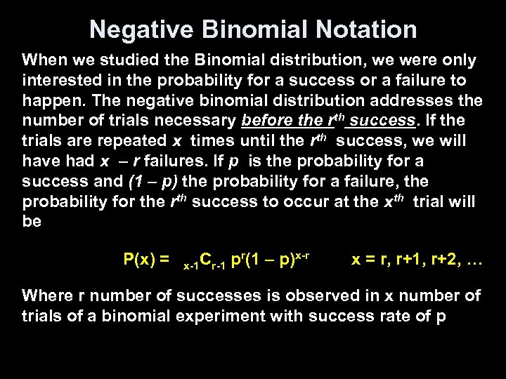 Negative Binomial Notation When we studied the Binomial distribution, we were only interested in