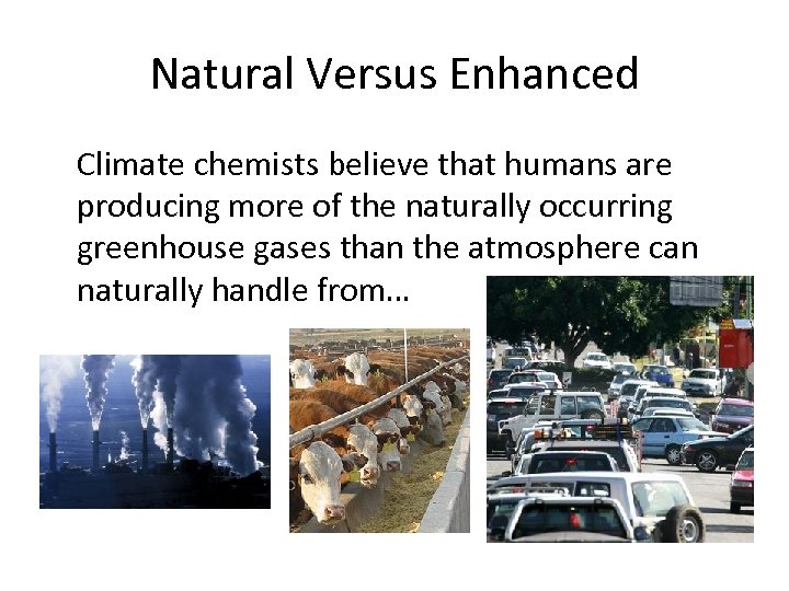 Natural Versus Enhanced Climate chemists believe that humans are producing more of the naturally