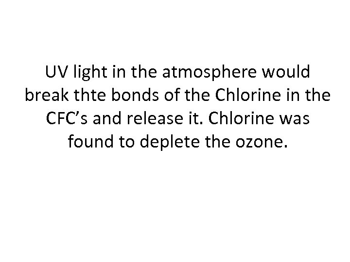 UV light in the atmosphere would break thte bonds of the Chlorine in the