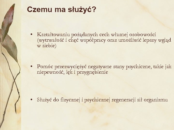 Czemu ma służyć? • Kształtowaniu pożądanych cech własnej osobowości (wytrwałość i chęć współpracy oraz