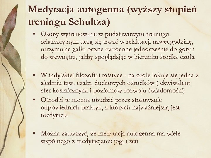 Medytacja autogenna (wyższy stopień treningu Schultza) • Osoby wytrenowane w podstawowym treningu relaksacyjnym uczą