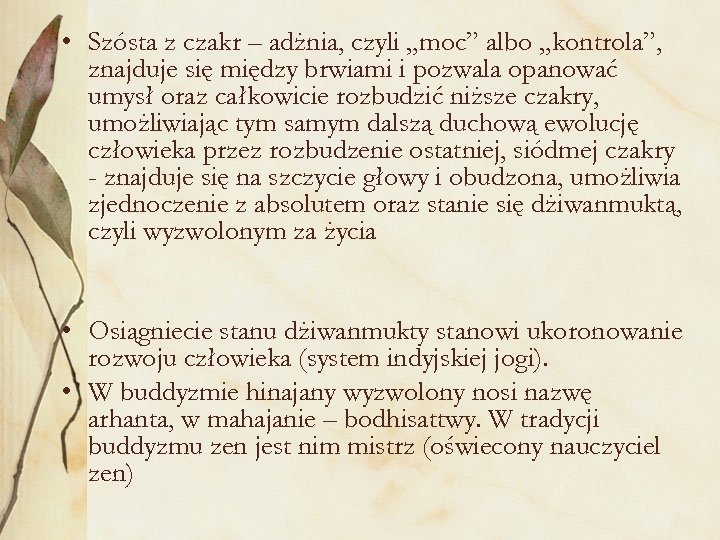 • Szósta z czakr – adżnia, czyli „moc” albo „kontrola”, znajduje się między