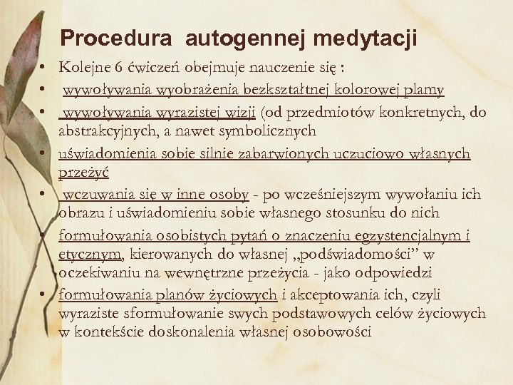 Procedura autogennej medytacji • Kolejne 6 ćwiczeń obejmuje nauczenie się : • wywoływania wyobrażenia
