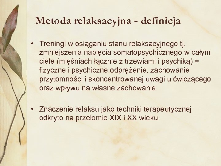 Metoda relaksacyjna - definicja • Treningi w osiąganiu stanu relaksacyjnego tj. zmniejszenia napięcia somatopsychicznego
