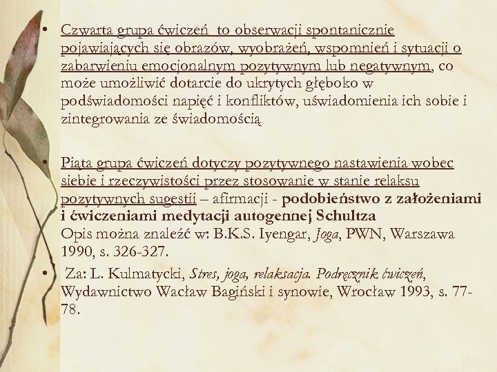 • Czwarta grupa ćwiczeń to obserwacji spontanicznie pojawiających się obrazów, wyobrażeń, wspomnień i
