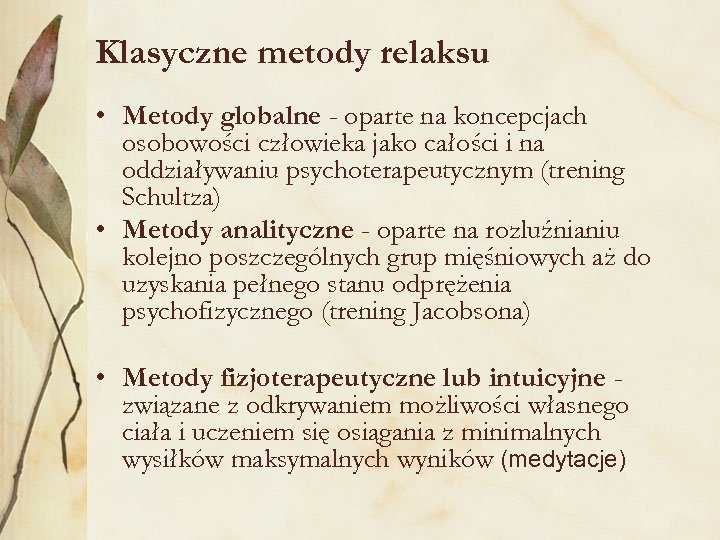 Klasyczne metody relaksu • Metody globalne - oparte na koncepcjach osobowości człowieka jako całości