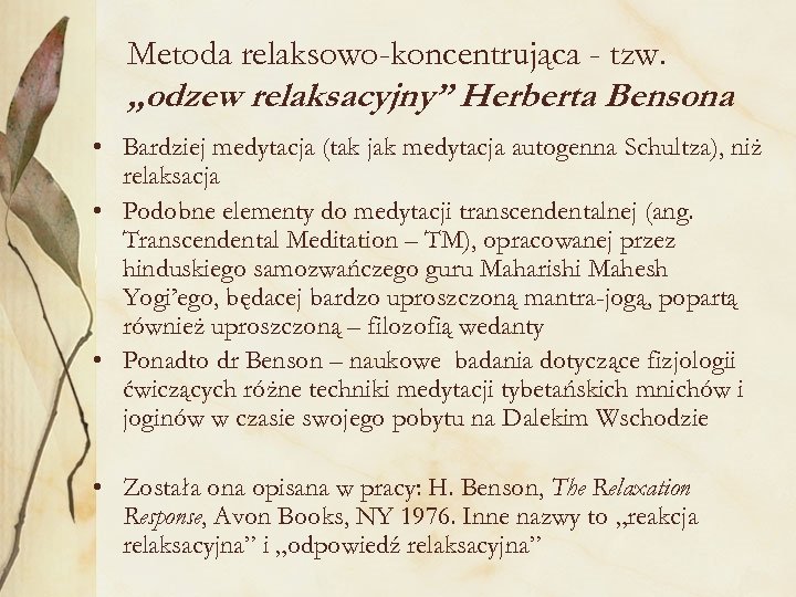 Metoda relaksowo-koncentrująca - tzw. „odzew relaksacyjny” Herberta Bensona • Bardziej medytacja (tak jak medytacja