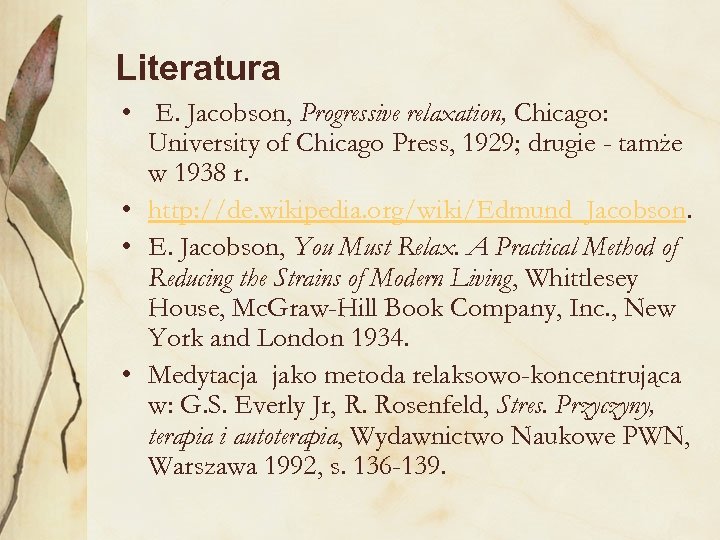 Literatura • E. Jacobson, Progressive relaxation, Chicago: University of Chicago Press, 1929; drugie -