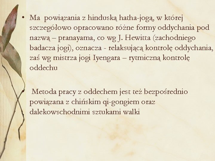  • Ma powiązania z hinduską hatha-jogą, w której szczegółowo opracowano różne formy oddychania