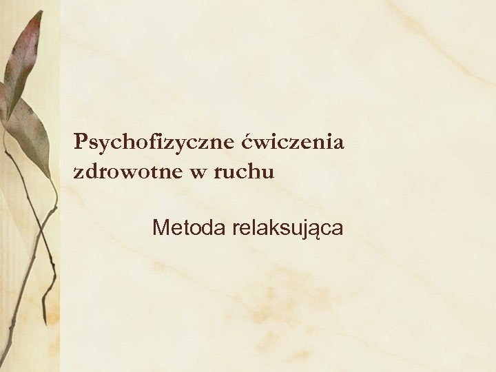 Psychofizyczne ćwiczenia zdrowotne w ruchu Metoda relaksująca 