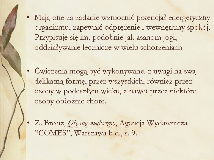  • Mają one za zadanie wzmocnić potencjał energetyczny organizmu, zapewnić odprężenie i wewnętrzny