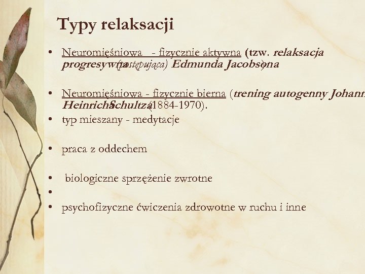 Typy relaksacji • Neuromięśniowa - fizycznie aktywna (tzw. relaksacja progresywna (postępująca) Edmunda Jacobsona )