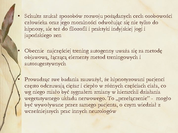  • Schultz szukał sposobów rozwoju pożądanych cech osobowości człowieka oraz jego moralności odwołując