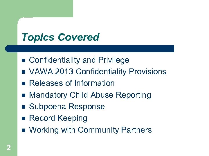 Topics Covered 2 Confidentiality and Privilege VAWA 2013 Confidentiality Provisions Releases of Information Mandatory