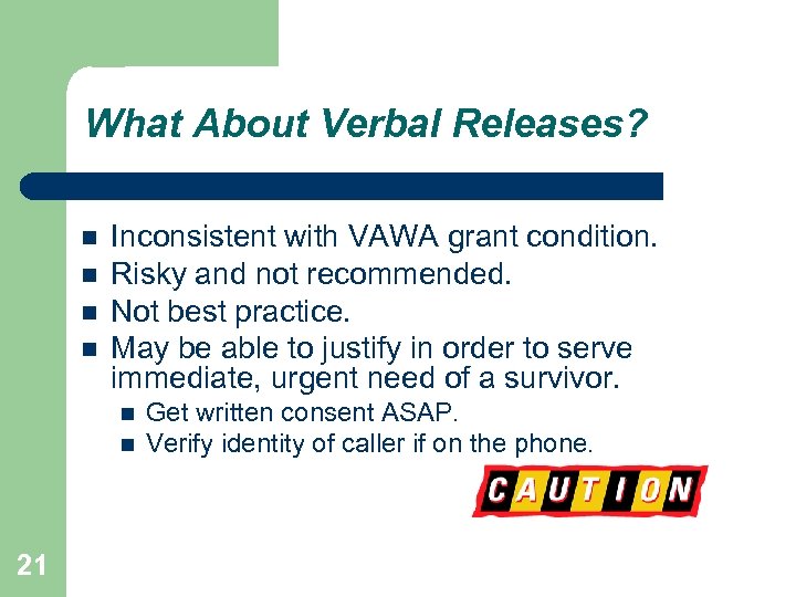 What About Verbal Releases? Inconsistent with VAWA grant condition. Risky and not recommended. Not
