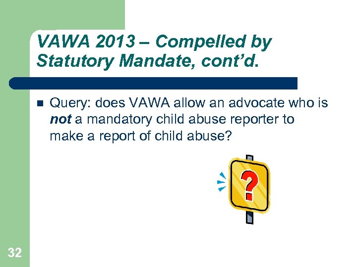 VAWA 2013 – Compelled by Statutory Mandate, cont’d. 32 Query: does VAWA allow an