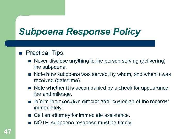 Subpoena Response Policy Practical Tips: 47 Never disclose anything to the person serving (delivering)