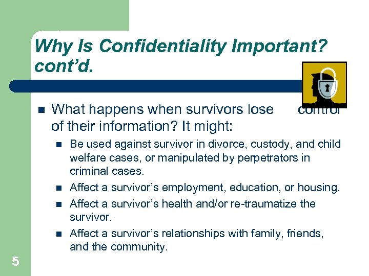 Why Is Confidentiality Important? cont’d. What happens when survivors lose of their information? It