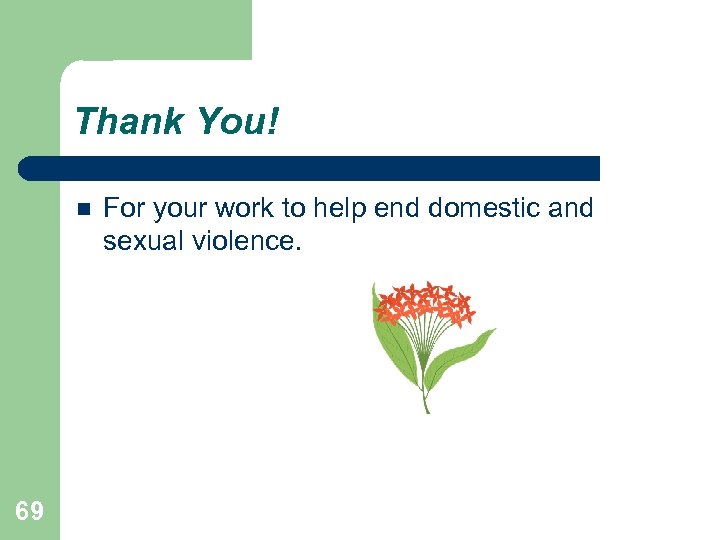 Thank You! 69 For your work to help end domestic and sexual violence. 