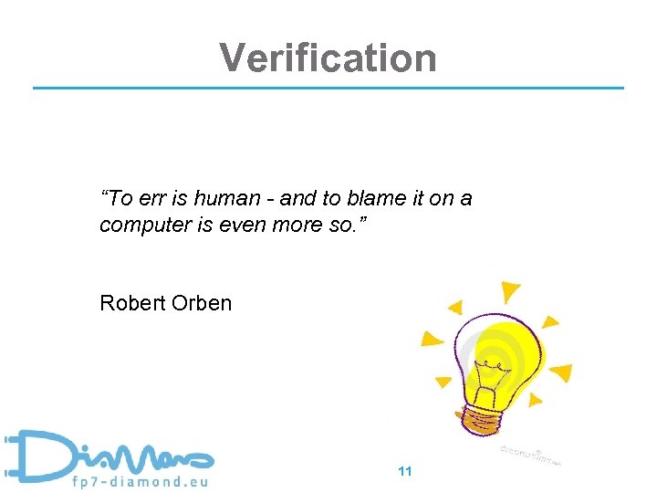 Verification “To err is human - and to blame it on a computer is