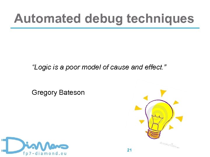 Automated debug techniques “Logic is a poor model of cause and effect. ” Gregory