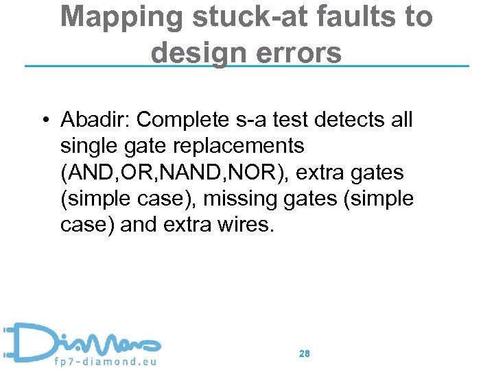 Mapping stuck-at faults to design errors • Abadir: Complete s-a test detects all single