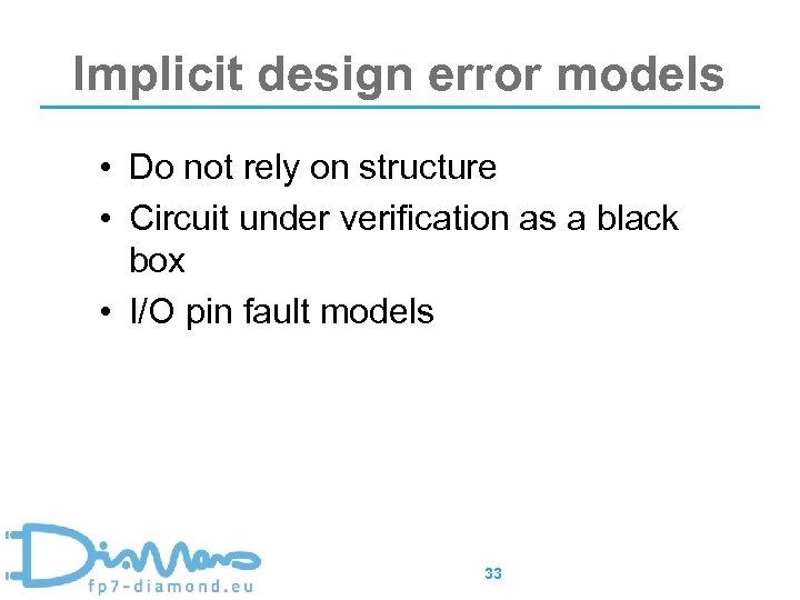 Implicit design error models • Do not rely on structure • Circuit under verification