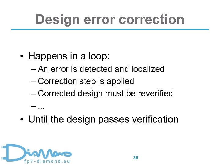 Design error correction • Happens in a loop: – An error is detected and
